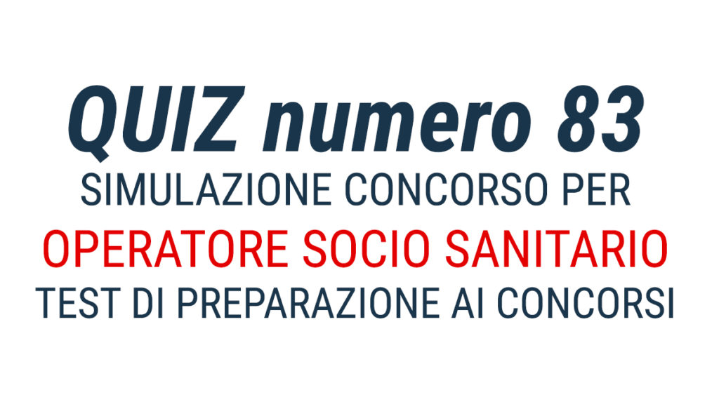 QUIZ numero 83 per OSS TEST per Operatore Socio Sanitario