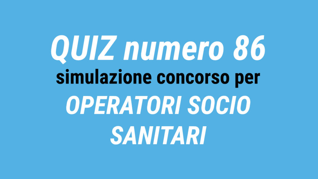 Quiz numero 86 simulazione concorso per OSS