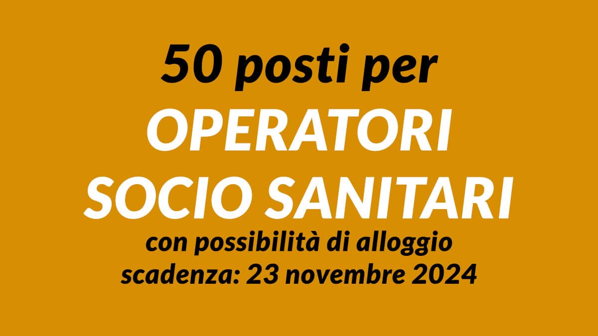 50 posti per OPERATORI SOCIO SANITARI selezione 2024 con possibilità di alloggio