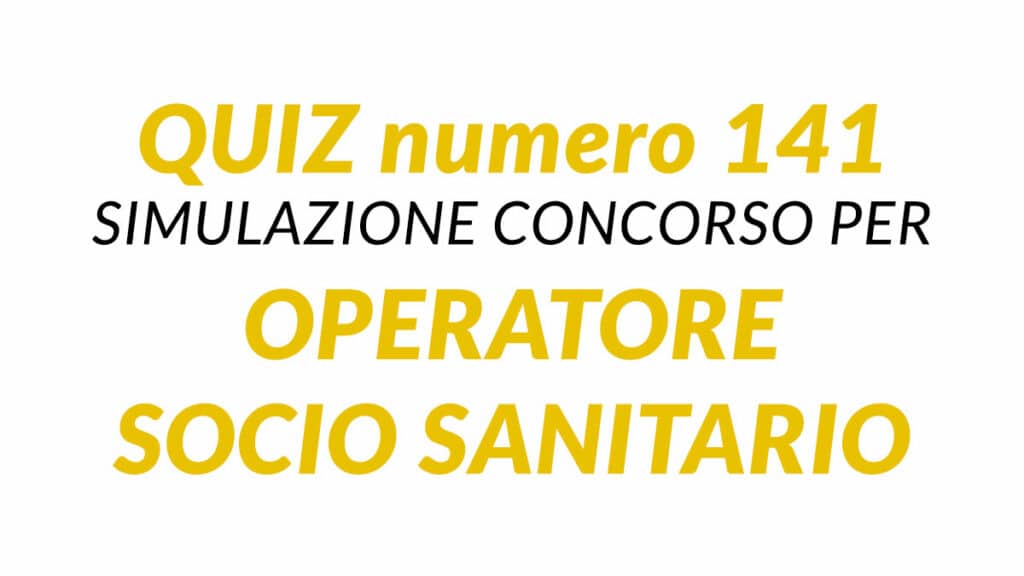 Quiz numero 141 simulazione concorso per OSS 2024