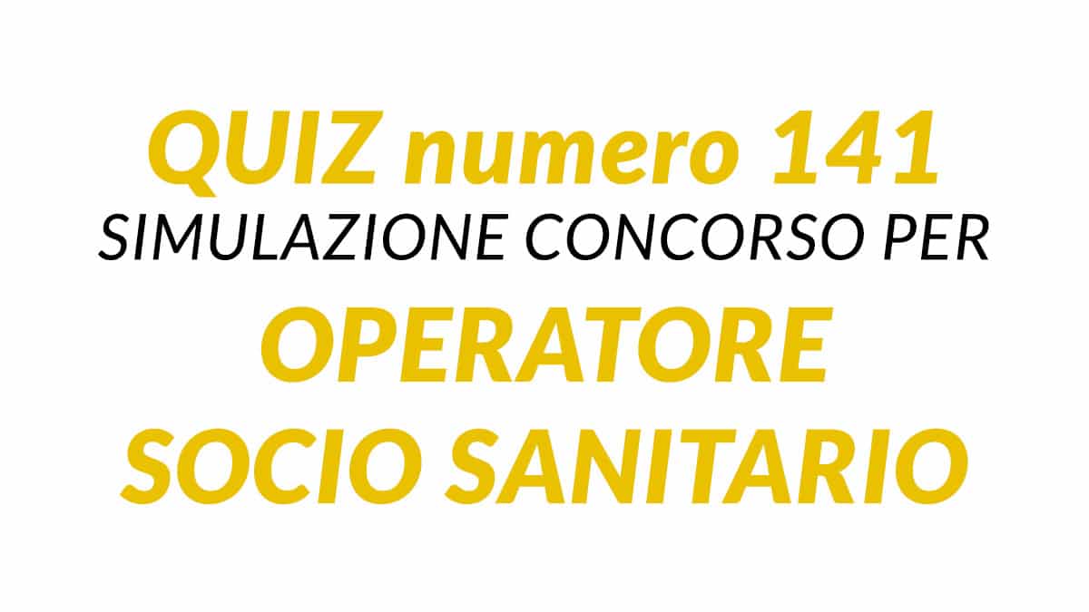 Quiz numero 141 simulazione concorso per OSS 2024