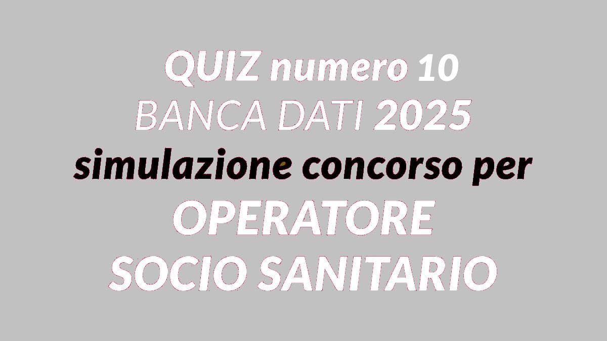 Quiz numero 10 BANCA DATI simulazione concorso per OSS 2025