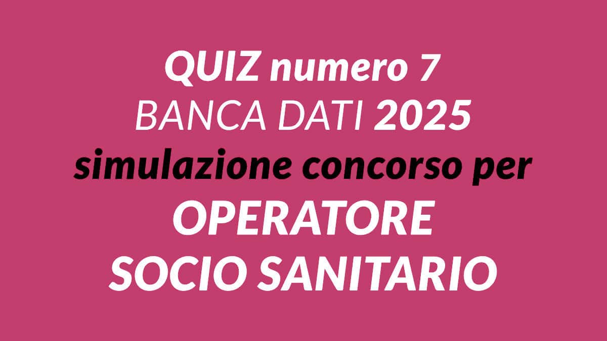 Quiz numero 7 BANCA DATI simulazione concorso per OSS 2025