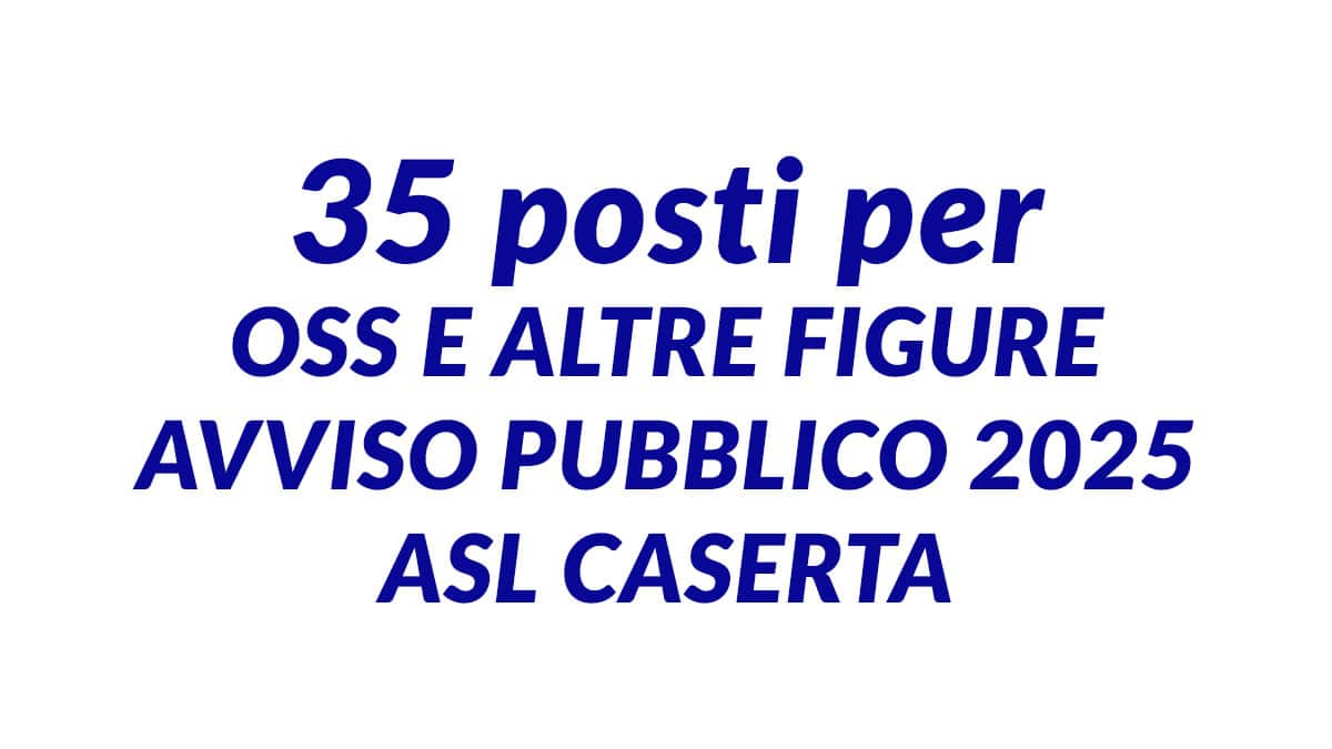 35 posti per OSS e altre figure avviso pubblico 2025 ASL Caserta